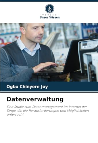 Datenverwaltung: Eine Studie zum Datenmanagement im Internet der Dinge, die die Herausforderungen und Möglichkeiten untersucht