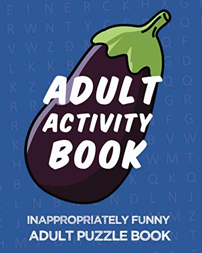 Adult Activity Book, Inappropriately Funny Adult Puzzle Book: Dirty Word Searches, Swearing Puzzles,