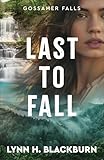 Last to Fall (Gossamer Falls Book #3): A Clean Small Town Military Romantic Suspense with a Second Chance Romance Pulse-Pounding Action