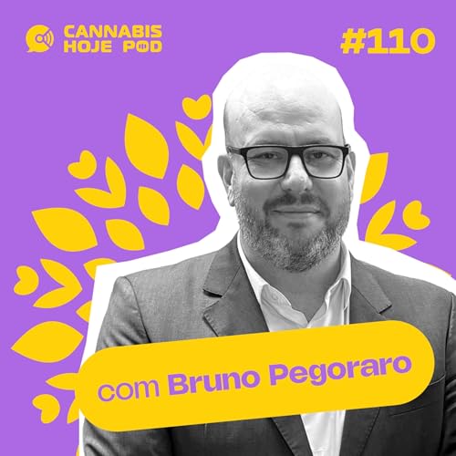 #110 Bruno Pegoraro &ndash; O lado mais sedutor da cannabis est&aacute; na ind&uacute;stria, n&atilde;o na medicina