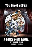 You Know You're A Dance Mom When: Stories, Jokes and Sprinkles of Dancespiration