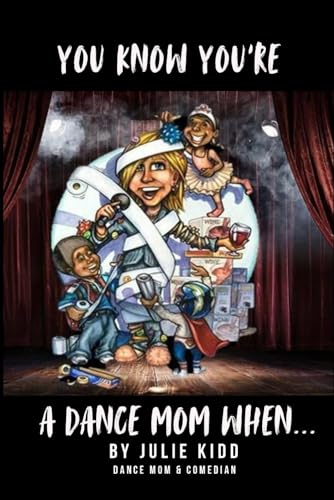 You Know You're A Dance Mom When: Stories, Jokes and Sprinkles of Dancespiration