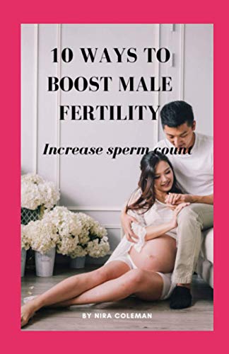 10 Ways to Boost Male Fertility: Increase sperm count