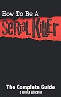 How to be a Serial KIller: (Novelty Book) 173076875X Book Cover