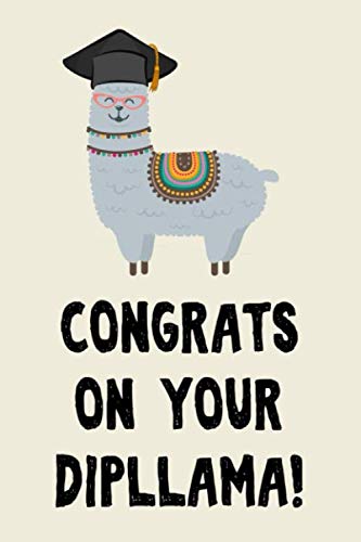 congrats on your dipllama funny graduation notebook journal gift for graduate man woman girl boy: class of 2020 Congratulations High school College ... her him niece nephew sister brother
