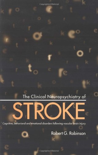 The Clinical Neuropsychiatry of Stroke: Cognitive, Behavioral and ...