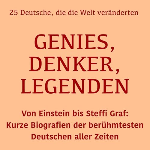 Page de couverture de Genies, Denker, Legenden: 25 Deutsche, die die Welt veränderten