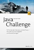 Java Challenge: Fit für das Job-Interview und die Praxis – mit mehr als 100 Aufgaben und Musterlösungen
