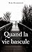 Quand la vie bascule (French Edition)