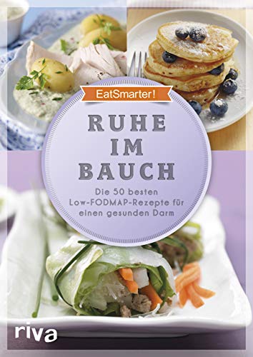 Ruhe im Bauch: Die 50 besten Low-FODMAP-Rezepte für einen gesunden Darm