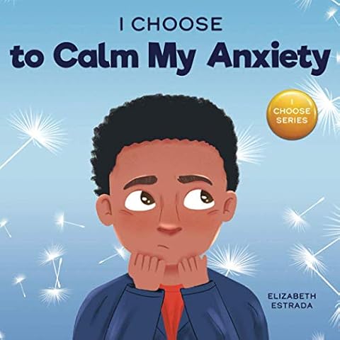 I Choose to Calm My Anxiety: A Colorful, Picture Book About Soothing Strategies for Anxious Children (Teacher and Therapist Toolbox: I Choose) Cover