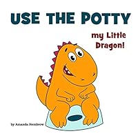 Use the Potty, my Little Dragon! (Kids self-care book) B08BF2PNR4 Book Cover