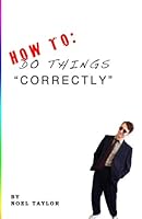 How To: do things Correctly 1484167945 Book Cover