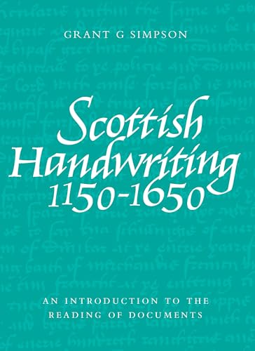 Scottish Handwriting 1150-1650: An Introduction to the Reading of Documents