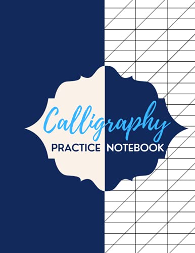 Calligraphy Practice Notebook: Lined, Tracing, Writing, and Lettering Notebook for Beginners| Callig