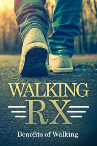 WALKING RX: Benefits of Walking