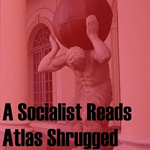 A Socialist Reads Atlas Shrugged Podcast Por Jonathan Seyfried arte de portada