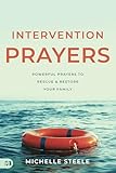 Intervention Prayers: Powerful Prayers to Rescue and Restore Your Family