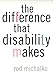The Difference That Disability Makes