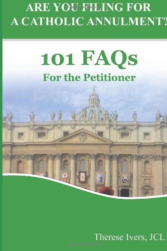 Are You Filing For A Catholic Annulment?: 101 FAQs for the Petitioner