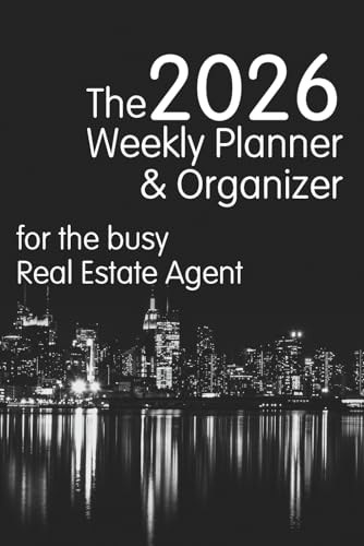 The 2026 Weekly Planner & Organizer: for the busy Real Estate Agent