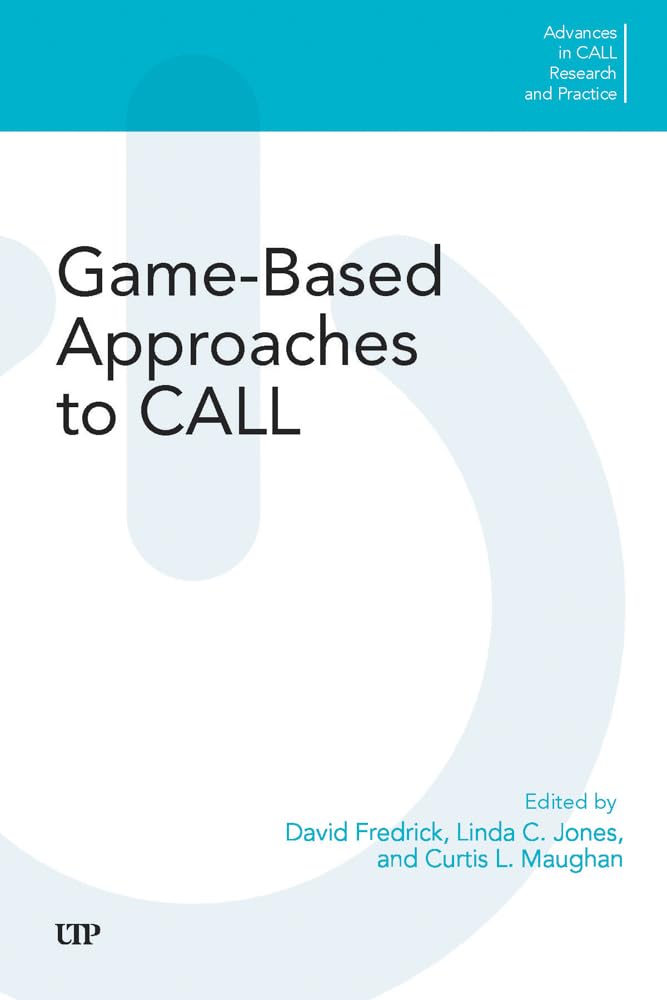 Game-Based Approaches to CALL (Advances in CALL Research and Practice)