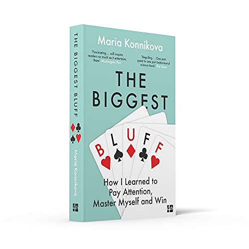 The Biggest Bluff: How I Learned to Pay Attention, Master Myself, and Win