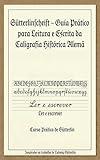  Sütterlinschrift - Guia Prático para Leitura e Escrita da Caligrafia Histórica Alemã (Portuguese Edition)