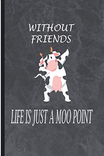 Without friends life is just a moo point: 30 JULY, international friendship day, Funny notebook , Friendship Gift for Best Friends Women, Sisters, ...120 page size 6 x9