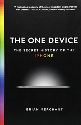 The One Device: The Secret History of the iPhone The One Device: The Secret History of the iPhone