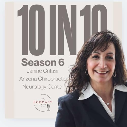 The 10 in 10 Podcast featuring Dr. Janine Crifasi Chiropractic Physician | Functional Neurology Leader | Brain Health Advocate