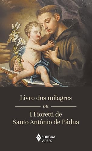 Livro dos milagres ou I Fioretti de Santo Antônio de Pádua: