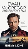  Ewan McGregor: Many Faces of a Star: Exploring the Life, Roles, and Passion of a Hollywood Icon (English Edition)