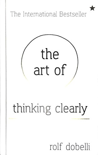 Compare Textbook Prices for The Art of Thinking Clearly 1 Edition ISBN 9780062219688 by Dobelli, Rolf