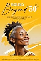Boldly Beyond 50: A Black Woman's Guide to Aging With Excellence B0DCMVMB3Y Book Cover
