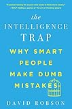  The Intelligence Trap: Why Smart People Make Dumb Mistakes