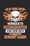 Ich bin der verrückte Heizungsmonteur vor dem dich alle gewarnt haben: Notizbuch, Geburtstag Geschenk Buch, Notizblock, 110 Seiten, Verwendung auch ... in Form eines Schild bzw. Poster möglich