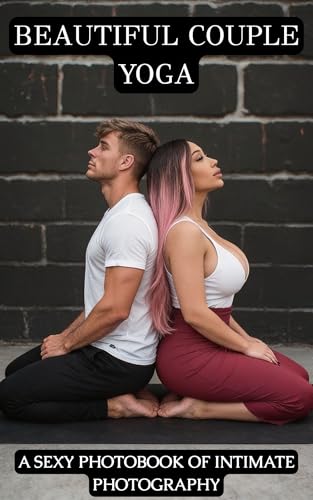 Beautiful Couple Yoga: A Sexy Photobook Of Intimate Photography (SEXY WOMEN WORLDWIDE)