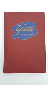Let Youth Praise Him! A Hymnal for Christian Primary Schools, Sunday Schools and Christian Homes