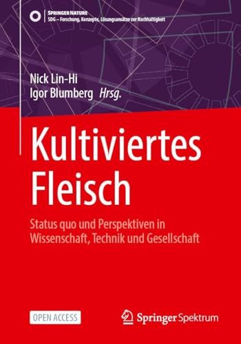 Kultiviertes Fleisch: Status quo und Perspektiven in Wissenschaft, Technik und Gesellschaft (SDG - Forschung, Konzepte, Lösungsansätze zur Nachhaltigkeit)