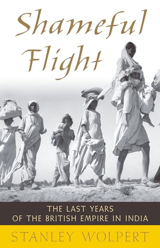 SHAMEFUL FLIGHT THE LAST YEARS OF THE BRITISH EMPIRE IN INDIA: The Last Years of the British Empire in India