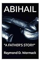 Abihail: "A Father's Story" 1511446099 Book Cover