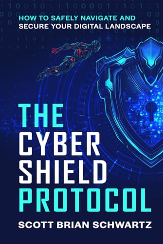 The Cyber Shield Protocol: How to Safely Navigate and Secure Your...
