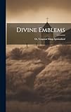 Divine Emblems: Or, Temporal Things Spiritualized