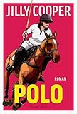 Polo: Roman | »Polo ist das Beste, was Jilly Cooper je gemacht hat.« – Daily Mail (Rutshire-Chronicles-Reihe 3) (German Edition)
