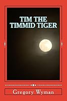 Tim the Timmid Tiger 1490346570 Book Cover