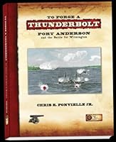 To Forge a Thunderbolt: Fort Anderson and the Battle for Wilmington 0983417504 Book Cover