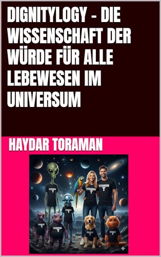 DIGNITYLOGY – DIE WISSENSCHAFT DER WÜRDE FÜR ALLE LEBEWESEN IM UNIVERSUM (German Edition)