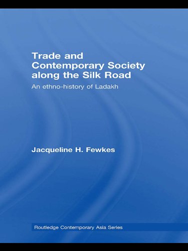Trade and Contemporary Society along the Silk Road: An ethno-history of Ladakh (Routledge Contemporary Asia Series)