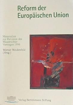 Reform der Europa¨ischen Union: Materialien zur Revision des Maastrichter Vertrages 1996 (German Edition)